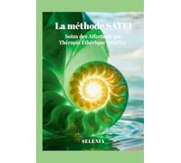 La méthode SATEI: Soins des Affections par Thérapie Éthérique Intuitive