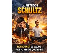 LA MÉTHODE SCHULTZ: Retrouver le calme face au stress quotidien