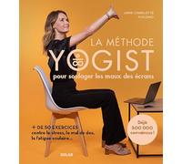 La méthode yogist pour soulager les maux des écrans.: + de 50 exercices contre le stress, le mal de dos, la fatigue oculaire...