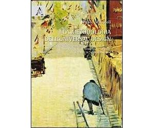 La metodologia dell'universal design. Un percorso nell'arte, nell'architettura e nella città per passare dal concetto di «diverso» a quello di «utenza ampliata»