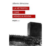 La metropoli come mondo in rovina