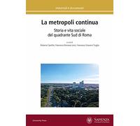 La metropoli continua. Storia e vita sociale del quadrante Sud di Roma