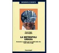 La metropoli umana. Economia e politica per la qualità della vita nelle città di oggi