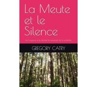 La Meute et le Silence: De l’urgence à la sérénité le manifeste de la sentinelle