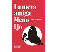 La meva amiga Meno i jo: Consells desinhibits per a una menopausa en tota regla