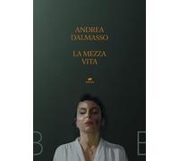 La mezza vita - Dalmasso Andrea