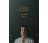 La mezza vita - Dalmasso Andrea