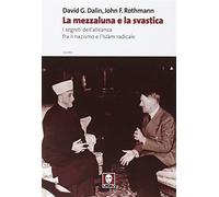 La mezzaluna e la svastica. I segreti dell'alleanza fra il nazismo e l'Isl...