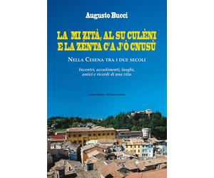 La mi zità, al su culèni e la zénta c'A j'ò cnusù. Nella Cesena tra i due secoli