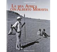 La mia Africa con Alberto Moravia. Ediz. illustrata