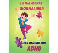 La mia agenda giornaliera per bambini con ADHD: Rimani concentrato e organizzato: un pianificatore quotidiano per bambini con ADHD: per iniziare bene la giornata