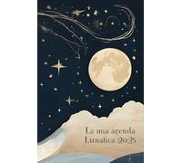 La Mia Agenda Lunatica 2025: 2 Giorni x Pagina, Consigli Pratici, Fasi Lunari 2025, Segni e Costellazioni del giorno, Planner Settimanale e annuale, Mandala da Colorare