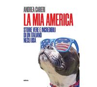 La mia America. Storie vere e incredibili di un italiano negli USA