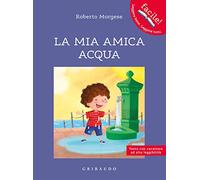 La mia amica acqua. Ediz. ad alta leggibilità