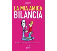 La mia amica bilancia. Trucchi per perdere peso e mantenersi in forma