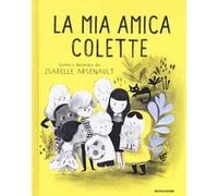 La mia amica Colette. Ediz. a colori