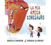 La mia amica dinosauro. Ediz. a colori