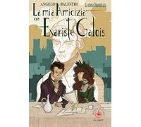 La mia amicizia con Evariste Galois. La storia dimenticata
