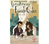 La mia amicizia con Evariste Galois. La storia dimenticata