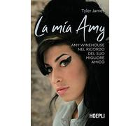 La mia Amy. Amy Winehouse nel ricordo del suo migliore amico