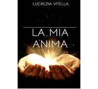 La mia anima, di Lucrezia Vitella, 2019, Youcanprint