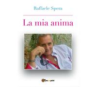 La mia anima di Raffaele Spera, 2017, Youcanprint