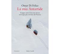 La mia Antartide. Viaggio (attraverso me stesso) nel luogo più estremo del Pianeta