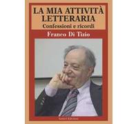 La mia attività letteraria. Confessioni e ricordi
