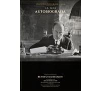 LA MIA AUTOBIOGRAFIA: Benito Mussolini