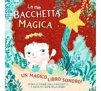 La mia bacchetta magica. Un magico libro sonoro! Ediz. a colori
