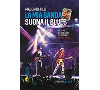 La mia banda suona il blues. Micio Mici e i suoi Amici Blues Band. La vera storia