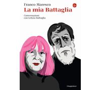 Libri Maresco Franco - La Mia Battaglia. Conversazioni Con Letizia Battaglia