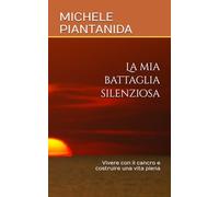 La mia battaglia silenziosa: Vivere con il cancro e costruire una vita piena