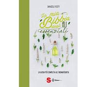 La mia bibbia degli oli essenziali. La guida più completa all'aromaterapia