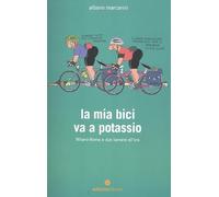 La mia bici va a potassio. Milano-Roma a due banane all'ora