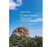 La mia Calabria. Viaggio no stop nel profondo sud
