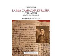 La mia campagna di Russia. CSIR - ARMIR Scritto dal 1941-1943