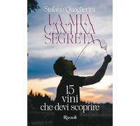 La mia cantina segreta. 15 vini che devi scoprire