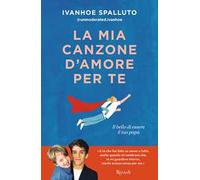 LA MIA CANZONE D'AMORE PER TE. IL BELLO DI ESSERE IL TUO PAPA' - SPALLUTO