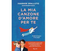 LA MIA CANZONE D'AMORE PER TE. IL BELLO DI ESSERE IL TUO PAPA' - SPALLUTO