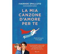 LA MIA CANZONE D'AMORE PER TE. IL BELLO DI ESSERE IL TUO PAPA' - SPALLUTO