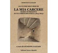 La mia carcere. Diario di prigionia di un carbonaro poeta (1823-1824)