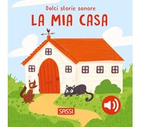 La mia casa. Dolci storie sonore. Ediz. a colori