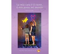 La mia casa è il cuore, il mio posto nel mondo