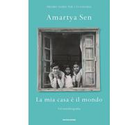 La mia casa è il mondo. Un'autobiografia - Sen Amartya K.