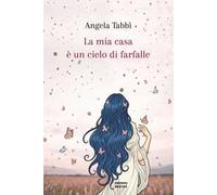 La mia casa è un cielo di farfalle. Ediz. illustrata