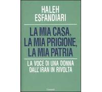 La mia casa, la mia prigione, la mia patria. La voce di una donna dall'Iran in rivolta