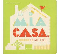 La mia casa, le mie cose. Ediz. a colori