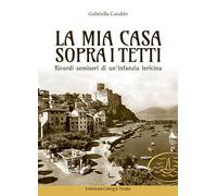 La mia casa sopra i tetti. Ricordi semiseri di un'infanzia lericina