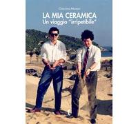 La mia ceramica. Un viaggio «irripetibile»